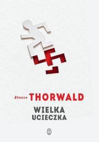 Wielka ucieczka - Jürgen Thorwald