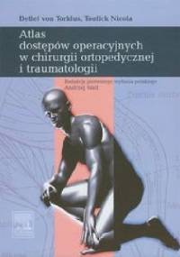 Atlas dostępów operacyjnych w chirurgi ortopedycznej i traumatologii - Detlef von Torklus, Nicola Toufick