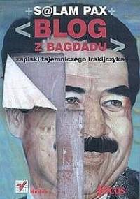 Blog z Bagdadu. Zapiski tajemniczego Irakijczyka - Salam Pax