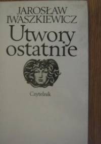 Utwory ostatnie - Jarosław Iwaszkiewicz