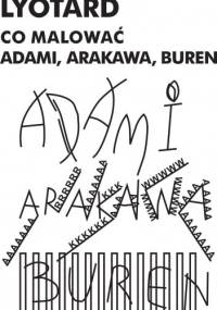 Co malować? Adami, Arakawa, Buren - Jean-François Lyotard