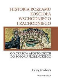 Historia rozłamu kościoła wschodniego i zachodniego. Od czasów apostolskich do Soboru Florenckiego - Henry Chadwick