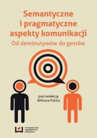Semantyczne i pragmatyczne aspekty komunikacji. Od deminutywów do gestów - Pskit Wiktor