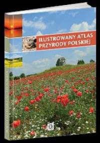 Ilustrowany atlas przyrody polskiej - praca zbiorowa
