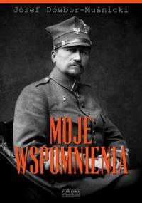 Moje wspomnienia - Józef Dowbor- Muśnicki