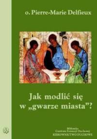 Jak modlić się w "gwarze miasta"? - Pierre-Marie Delfieux