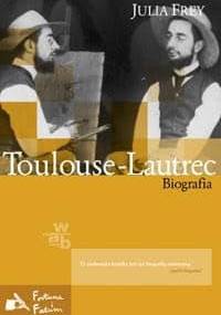 Toulouse-Lautrec. Biografia - Julia Frey
