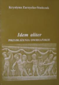 Idem aliter. Przybliżenia owidiańskie - Krystyna Zarzycka-Stańczak