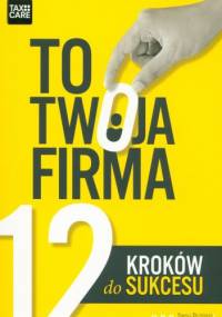 To Twoja firma. 12 kroków do sukcesu - praca zbiorowa