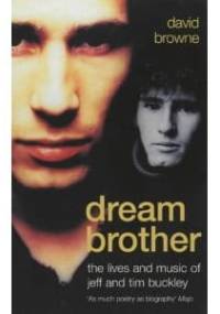 Dream Brother: The Lives And Music Of Jeff And Tim Buckley - David Browne