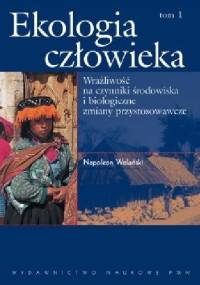 Ekologia człowieka. Podstawy ochrony środowiska i zdrowia człowieka. T. 1 - Napoleon Wolański