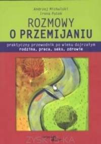 Rozmowy o przemijaniu. Praktyczny przewodnik po wieku dojrzałym. Rodzina, praca, seks, zdrowie - Andrzej Michalski, Irena Putek