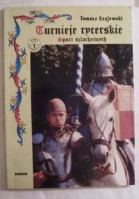 Turnieje rycerskie. Sport szlachetnych - Tomasz Szajewski