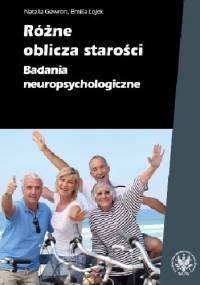 Różne oblicza starości. Badania neuropsychologiczne - Emilia Łojek, Natalia Gawron