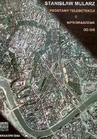 Podstawy teledetekcji. Wprowadzenie do GIS - Stanisław Mularz