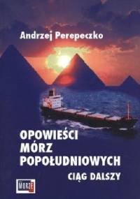 Opowieści mórz popołudniowych. Ciąg dalszy. Statek Spokojnej Starości - Andrzej Perepeczko