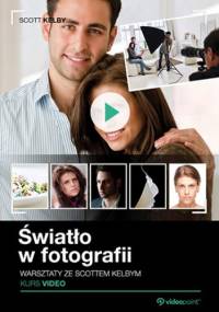 Światło w fotografii. Warsztaty ze Scottem Kelby. Kurs video - Scott Kelby