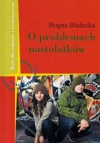 O problemach nastolatków - Białecka Bogna - Bogna Białecka