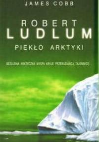 Piekło Arktyki - Robert Ludlum, James Cobb