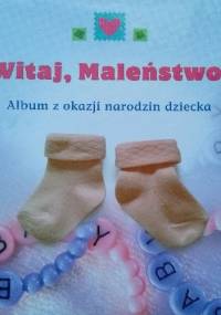 Witaj, Maleństwo! Album z okazji narodzin dziecka - Anna Matera-Wojciechowska