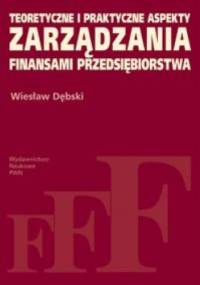 Teoretyczne i praktyczne aspekty zarządzania finansami przedsiębiorstwa - Wiesław Dębski