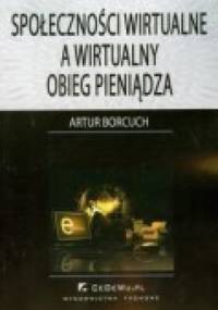 Społeczności wirtualne a wirtualny obieg pieniądza - Artur Borcuch