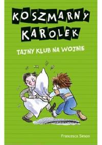 Koszmarny Karolek. Tajny Klub na wojnie - Francesca Simon
