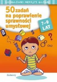 50 zadań na poprawienie sprawności umysłowej. 7-9 lat