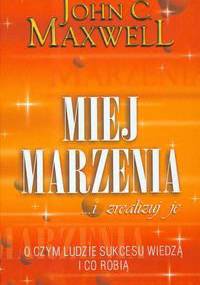 Miej marzenia ... i zrealizuj je! - John Calvin Maxwell