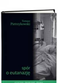 Spór o eutanazję - Tomasz Pietrzykowski