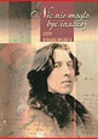 Nic nie mogło być inaczej. Listy Oskara Wilde'a - Oscar Wilde