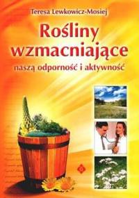 Rośliny wzmacniające naszą odporność i aktywność - Teresa Lewkowicz-Mosiej