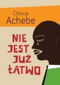 Nie jest już łatwo - Chinua Achebe