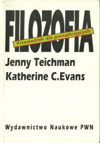 Filozofia. Przewodnik dla początkujących - Jenny Teichman, Katherine C.Evans