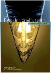 Rytualne źródło teatru. Obrzęd - maska - święto.