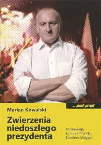 Zwierzenia niedoszłego prezydenta - Marian Kowalski