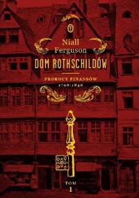 Dom Rothschildów. Prorocy finansów 1798-1848 - Niall Ferguson