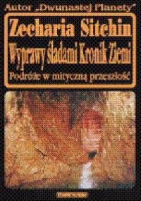 Wyprawy śladami Kronik Ziemi. Podróże w mityczną przeszłość - Zecharia Sitchin