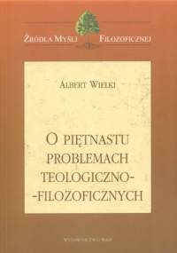 O piętnastu problemach teologiczno-filozoficznych - Św. Albert Wielki