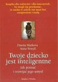Twoje dziecko jest inteligentne. Jak poznać i rozwijać jego umysł - Dawna Markova, Anne Powell