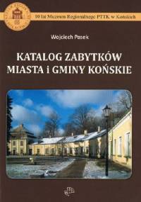 Katalog zabytków miasta i gminy Końskie - Wojciech Pasek