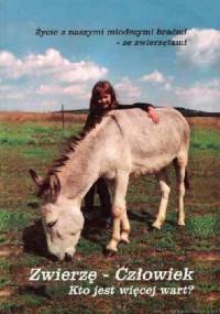 Zwierzę – człowiek. Kto jest więcej wart? Życie z naszymi młodszymi braćmi – ze zwierzętami - Gabriele Wittek
