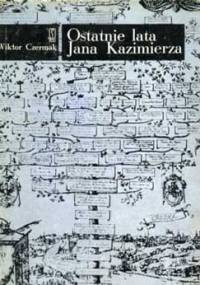 Ostatnie lata Jana Kazimierza - Wiktor Czermak
