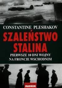 Szaleństwo Stalina: Pierwsze 10 dni wojny na froncie wschodnim - Constantine Pleshakov