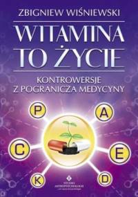 Witamina to życie. Kontrowersje z pogranicza medycyny - Zbigniew Wiśniewski