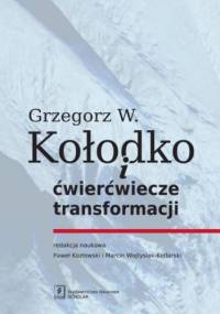 Grzegorz W. Kołodko i ćwierćwiecze transformacji - Paweł Kozłowski, Marcin Wojtysiak-Kotlarski