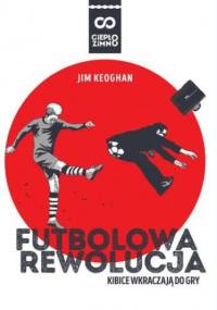 Futbolowa rewolucja. Kibice wkraczają do gry - Jim Keoghan