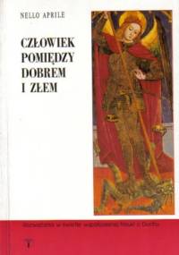 Człowiek pomiędzy dobrem i złem. Rozważania w świetle współczesnej nauki o Duchu. - Nello Aprile