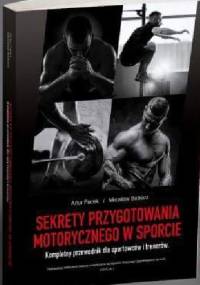 Sekrety przygotowania motorycznego w sporcie. Kompletny przewodnik dla sportowców i trenerów - Artur Pacek, Mirosław Babiarz