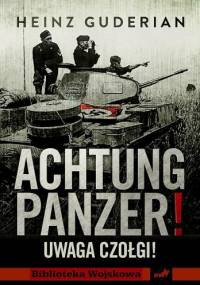 Achtung Panzer! Uwaga czołgi! - Heinz Wilhelm Guderian